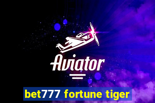 bet777 fortune tiger